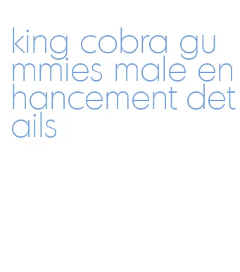 king cobra gummies male enhancement details