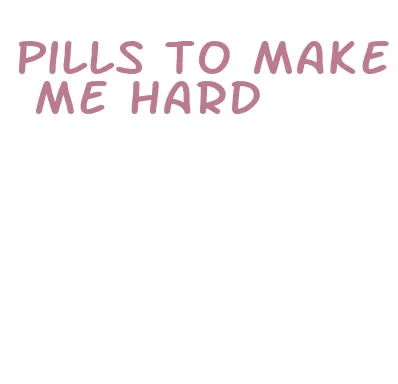 pills to make me hard