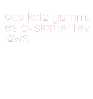 acv keto gummies customer reviews