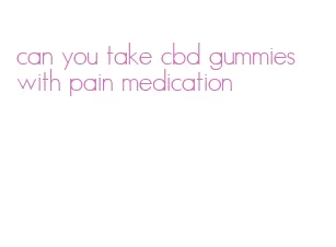 can you take cbd gummies with pain medication