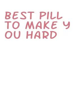 best pill to make you hard