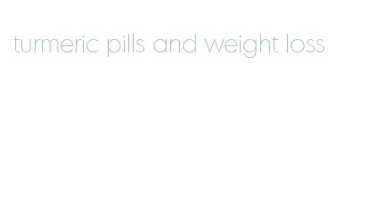 turmeric pills and weight loss