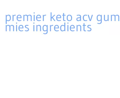 premier keto acv gummies ingredients