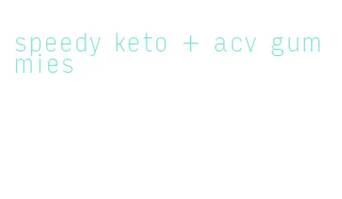 speedy keto + acv gummies