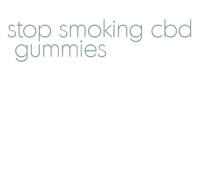 stop smoking cbd gummies