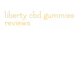 liberty cbd gummies reviews