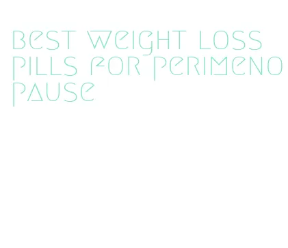 best weight loss pills for perimenopause