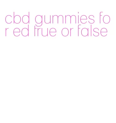 cbd gummies for ed true or false