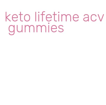 keto lifetime acv gummies