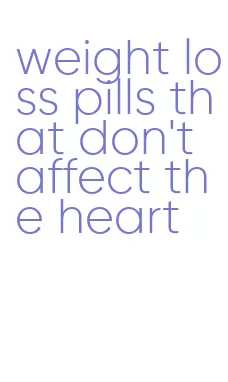 weight loss pills that don't affect the heart