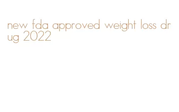 new fda approved weight loss drug 2022