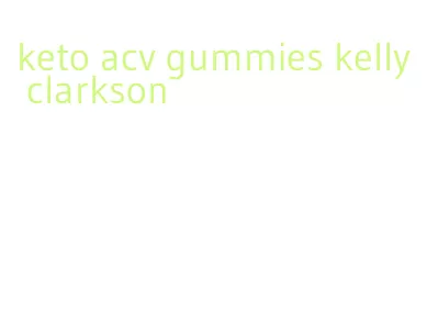 keto acv gummies kelly clarkson