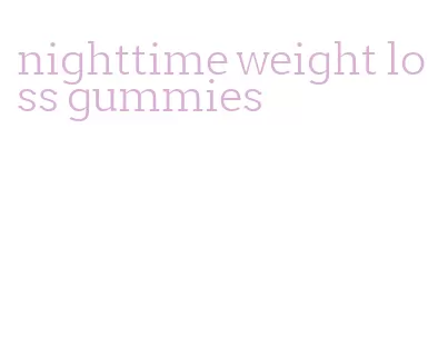 nighttime weight loss gummies