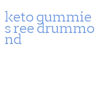 keto gummies ree drummond