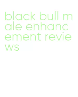 black bull male enhancement reviews