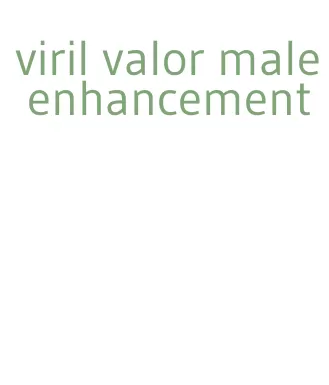 viril valor male enhancement