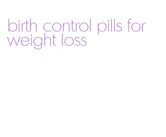 birth control pills for weight loss