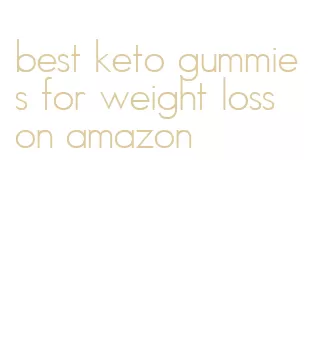 best keto gummies for weight loss on amazon