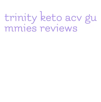 trinity keto acv gummies reviews