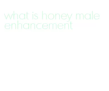 what is honey male enhancement