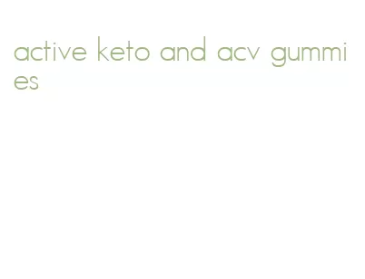 active keto and acv gummies