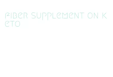 fiber supplement on keto