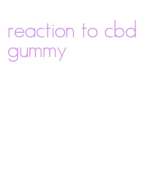 reaction to cbd gummy