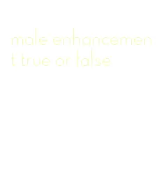 male enhancement true or false