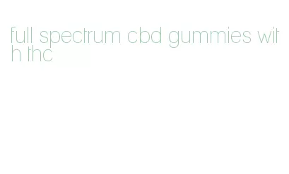 full spectrum cbd gummies with thc