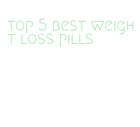 top 5 best weight loss pills