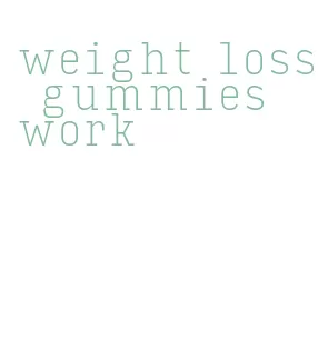 weight loss gummies work