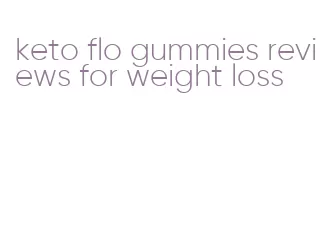 keto flo gummies reviews for weight loss