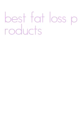 best fat loss products