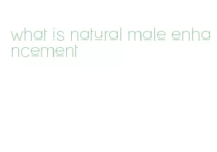 what is natural male enhancement