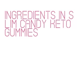 ingredients in slim candy keto gummies