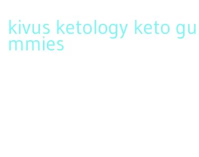 kivus ketology keto gummies