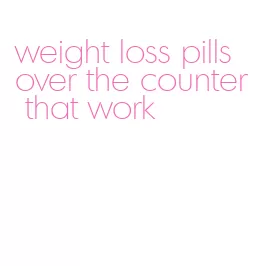 weight loss pills over the counter that work