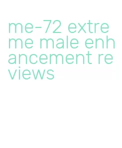 me-72 extreme male enhancement reviews