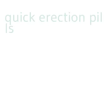 quick erection pills