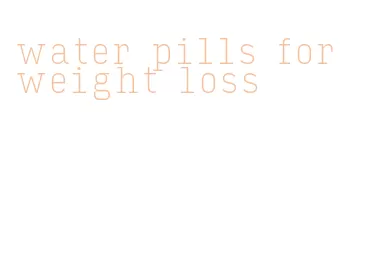 water pills for weight loss