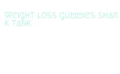 weight loss gummies shark tank