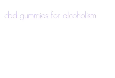 cbd gummies for alcoholism