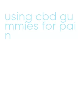 using cbd gummies for pain