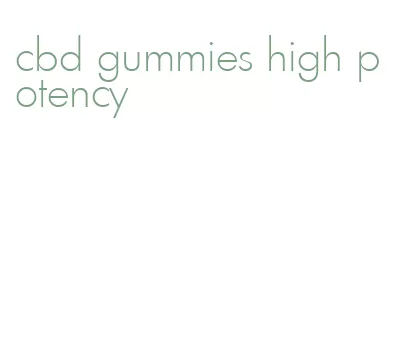 cbd gummies high potency