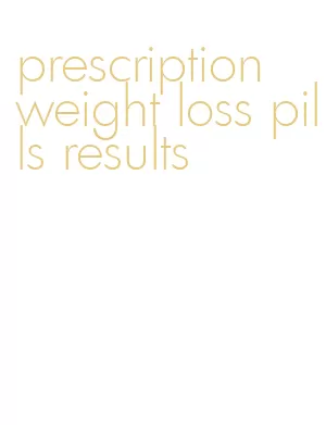 prescription weight loss pills results