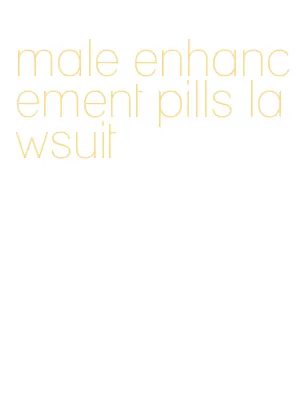 male enhancement pills lawsuit