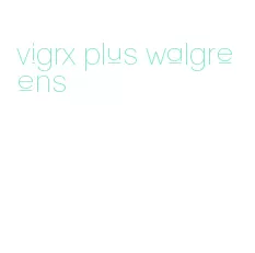 vigrx plus walgreens