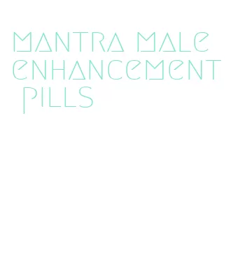 mantra male enhancement pills