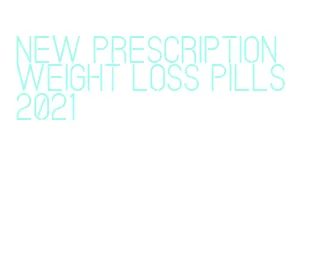 new prescription weight loss pills 2021