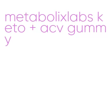 metabolixlabs keto + acv gummy